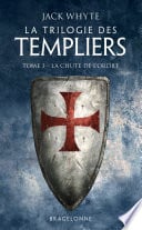 La Trilogie des Templiers, T3 : La Chute de l'ordre - Cover