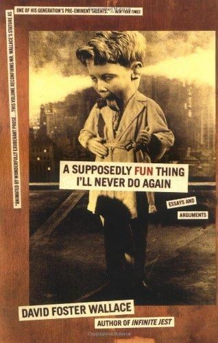 A Supposedly Fun Thing I'll Never Do Again:  Essays and Arguments - Cover