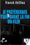 Je préférerais tuer avant la fin du film